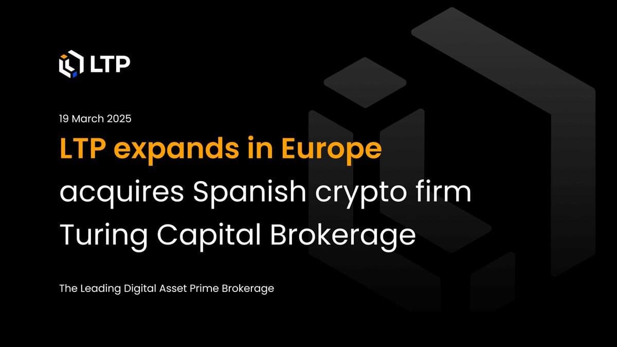 LTP expands in Europe, acquires Spanish crypto firm Turing Capital Brokerage | ChainBits